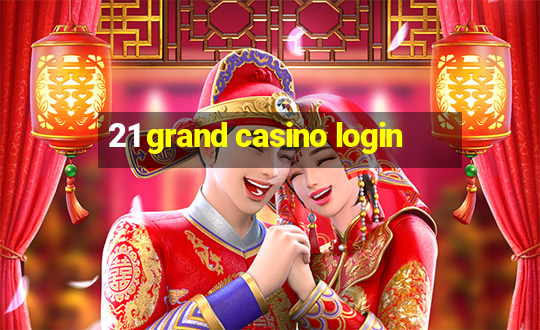 21 grand casino login