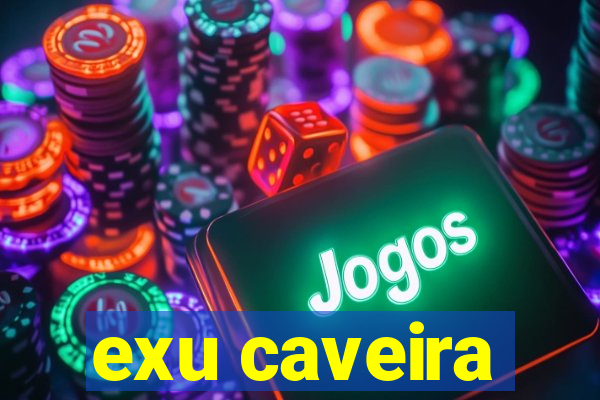 exu caveira