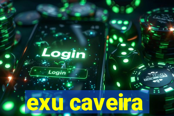 exu caveira