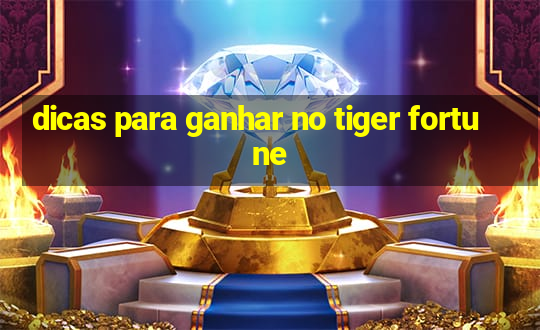 dicas para ganhar no tiger fortune