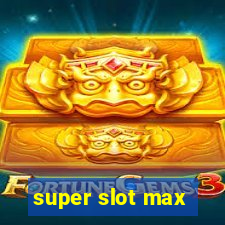 super slot max