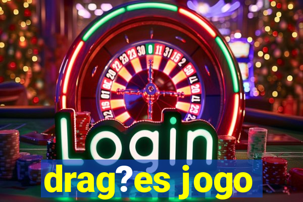 drag?es jogo