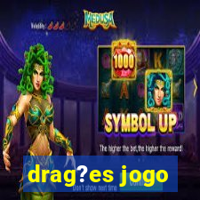 drag?es jogo