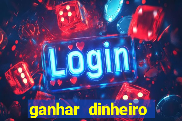 ganhar dinheiro jogando game