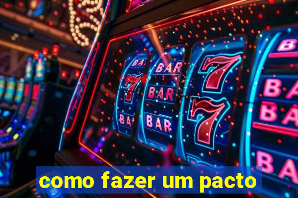 como fazer um pacto