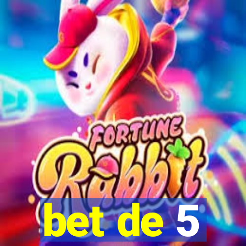 bet de 5