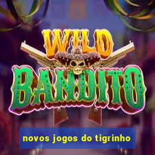 novos jogos do tigrinho