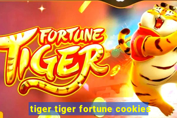 tiger tiger fortune cookies