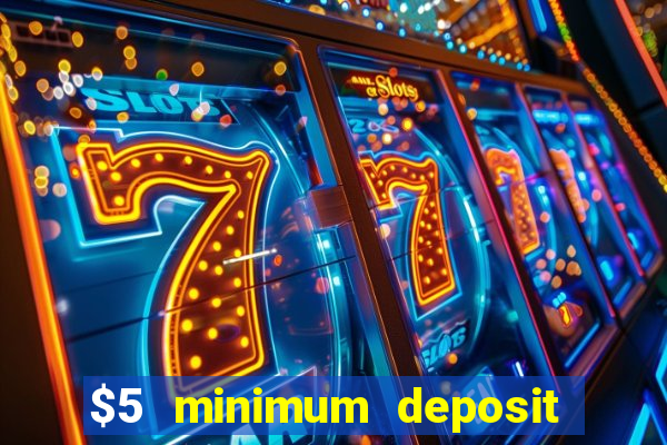 $5 minimum deposit casino 2018