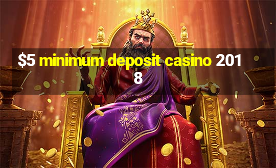 $5 minimum deposit casino 2018