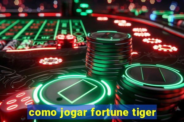 como jogar fortune tiger