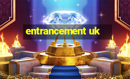 entrancement uk