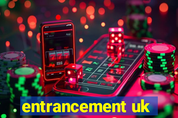 entrancement uk