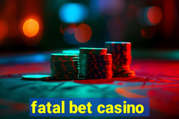 fatal bet casino