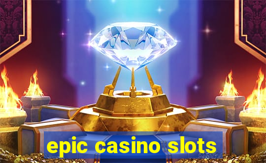 epic casino slots