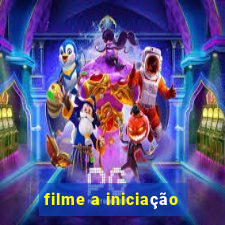 filme a iniciação