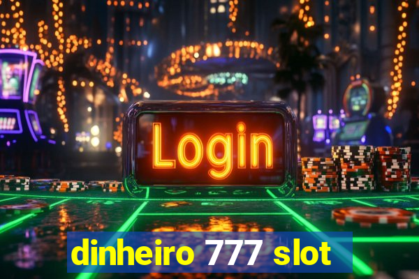 dinheiro 777 slot