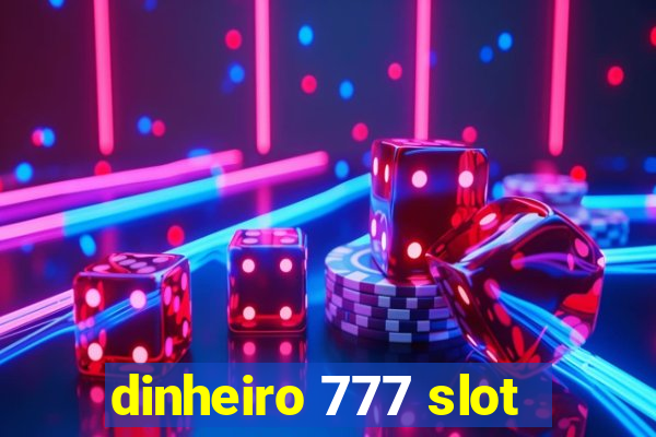 dinheiro 777 slot