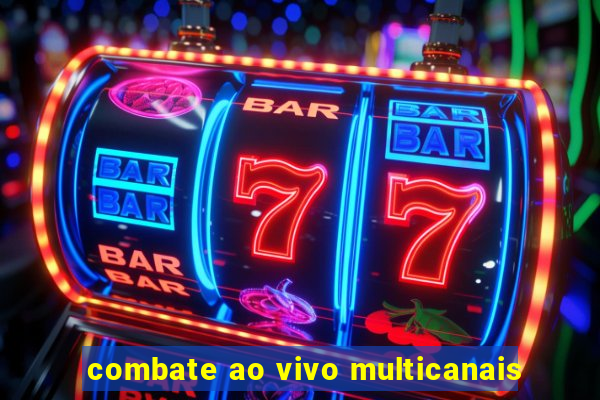 combate ao vivo multicanais