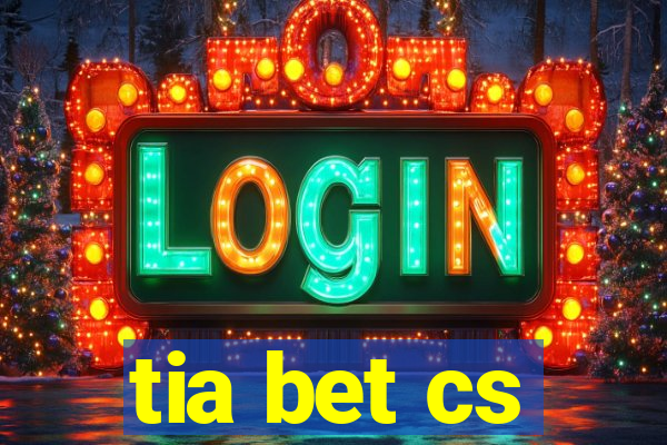 tia bet cs