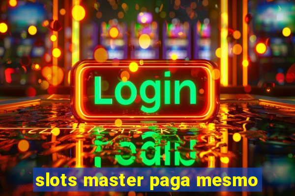 slots master paga mesmo