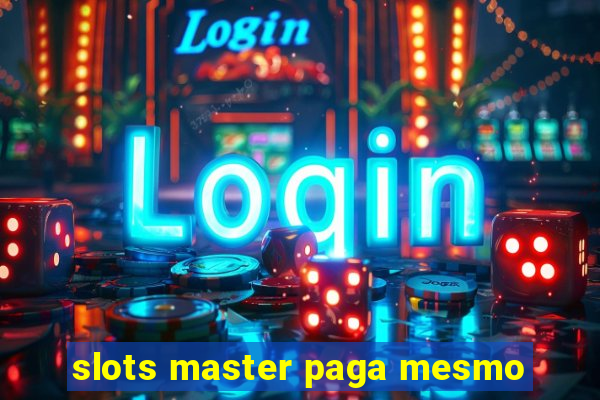 slots master paga mesmo