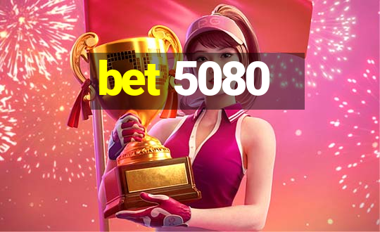 bet 5080