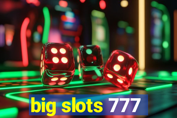 big slots 777