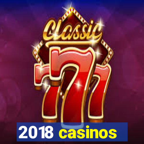 2018 casinos