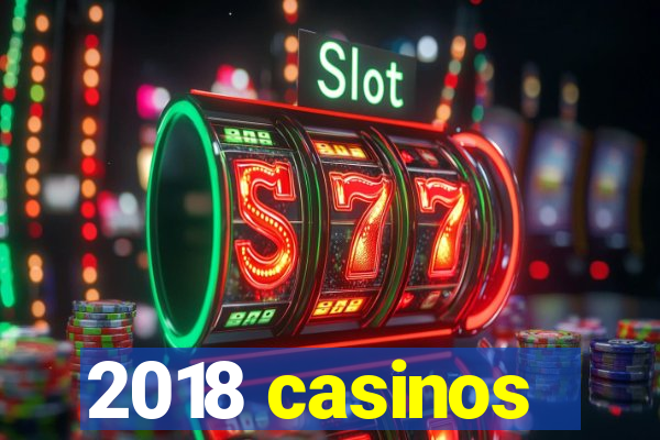 2018 casinos