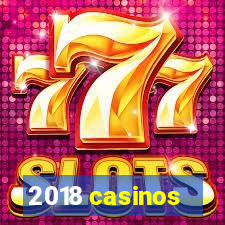 2018 casinos