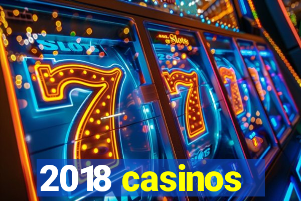 2018 casinos