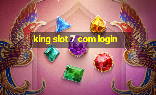 king slot 7 com login