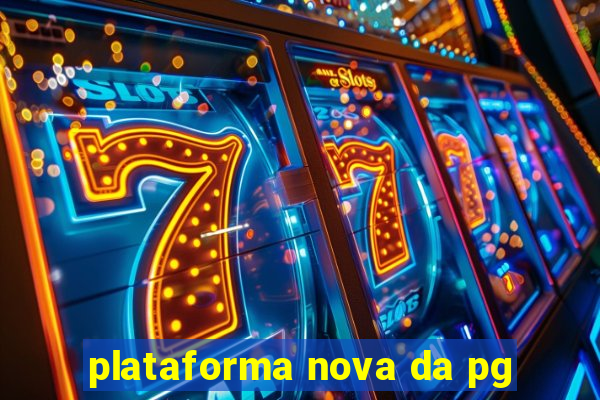 plataforma nova da pg