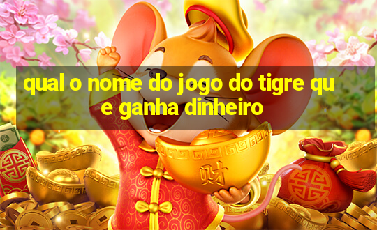 qual o nome do jogo do tigre que ganha dinheiro