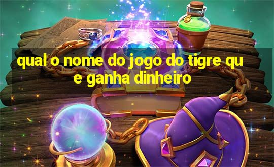 qual o nome do jogo do tigre que ganha dinheiro