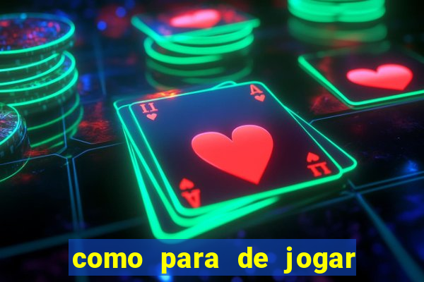 como para de jogar jogos de azar