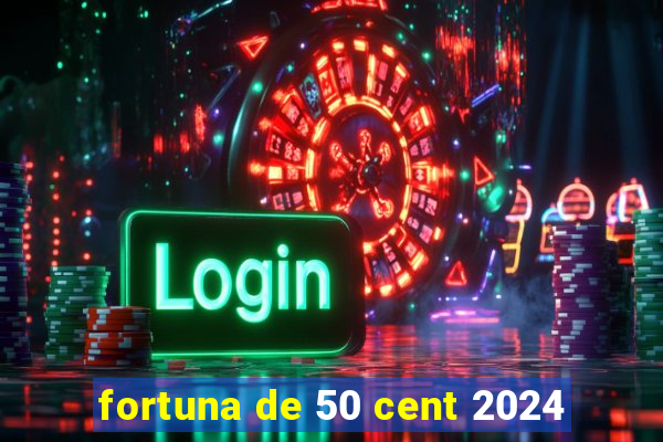 fortuna de 50 cent 2024