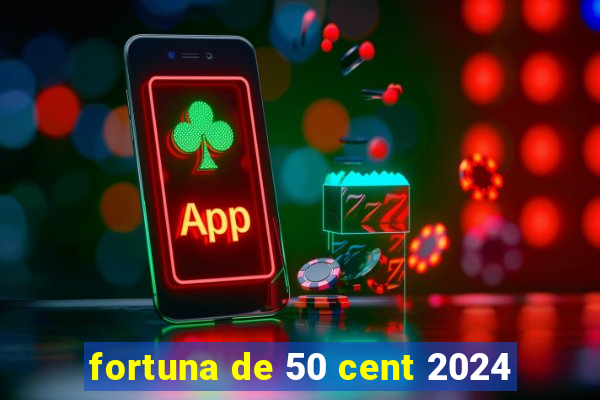 fortuna de 50 cent 2024