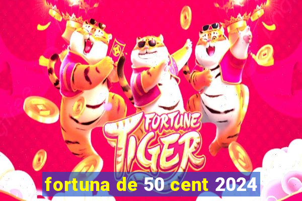 fortuna de 50 cent 2024