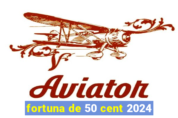 fortuna de 50 cent 2024