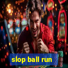 slop ball run