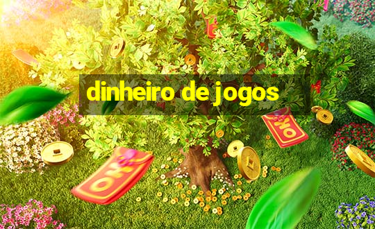 dinheiro de jogos