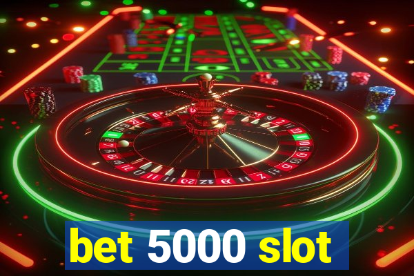 bet 5000 slot