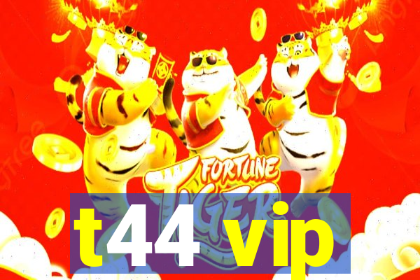 t44 vip