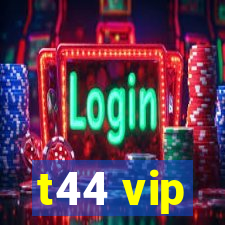 t44 vip