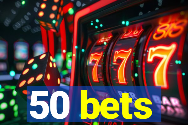 50 bets