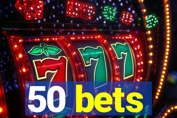 50 bets