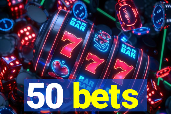 50 bets