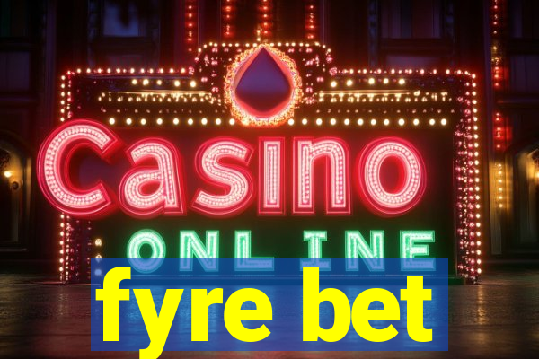 fyre bet